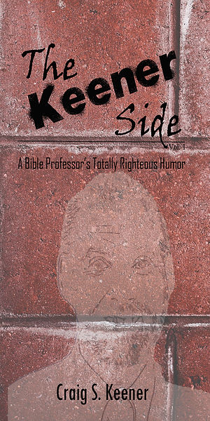 The Keener Side: A Bible Professor's Totally Righteous Humor