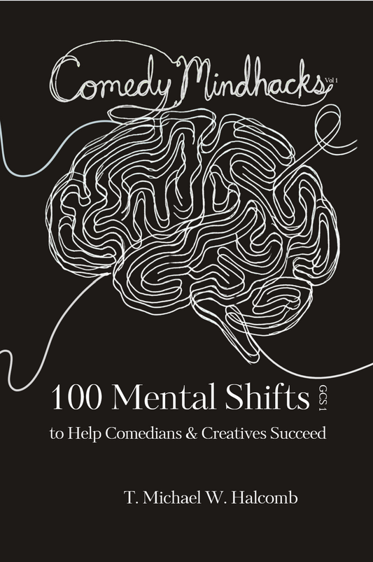Comedy Mindhacks: 100 Mental Shifts  to Help Comedians & Creatives Succeed