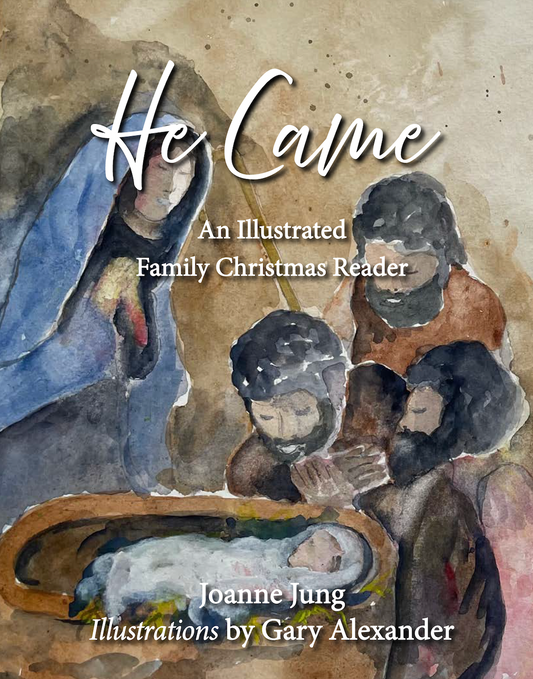He Came: An Illustrated Family Christmas Reader