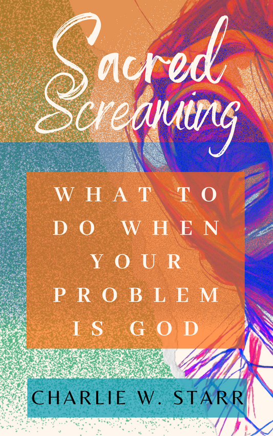Sacred Screaming: What To Do When Your Problem Is God